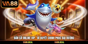 Bắn Cá Online Vip - Bí Quyết Chinh Phục Đại Dương