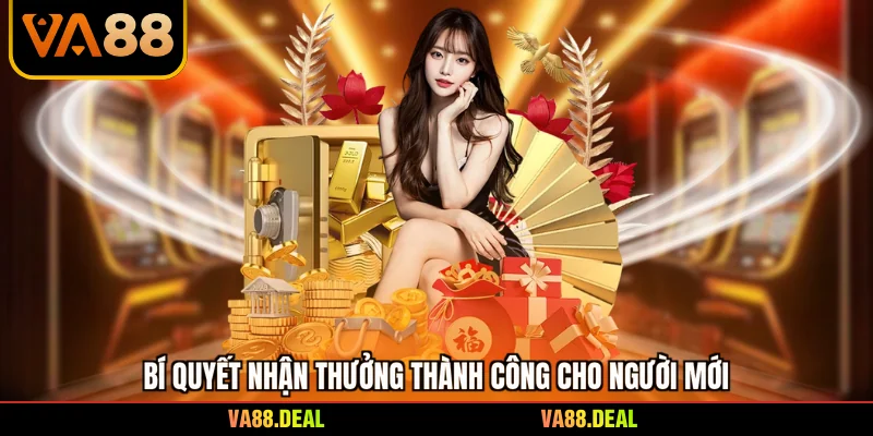 Bí quyết nhận thưởng thành công cho người mới