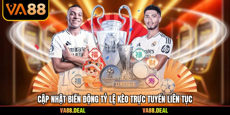 Cập nhật biến động tỷ lệ kèo trực tuyến liên tục