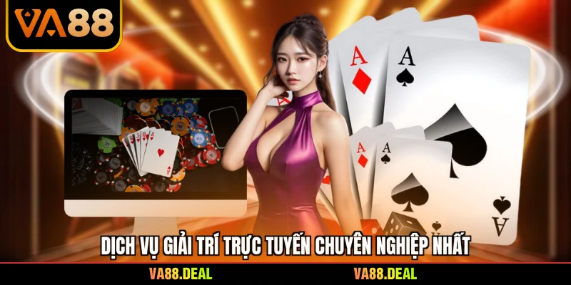 Dịch vụ giải trí trực tuyến chuyên nghiệp nhất