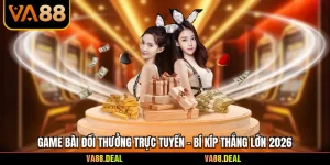 Game Bài Đổi Thưởng Trực Tuyến - Bí Kíp Thắng Lớn 2026