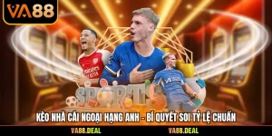 Kèo Nhà Cái Ngoại Hạng Anh - Bí Quyết Soi Tỷ Lệ Chuẩn