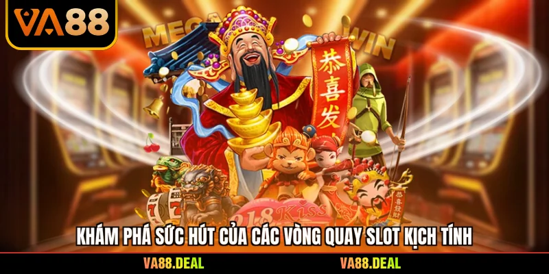 Khám phá sức hút của các vòng quay slot kịch tính