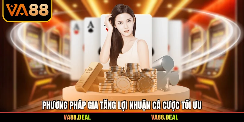 Phương pháp gia tăng lợi nhuận cá cược tối ưu