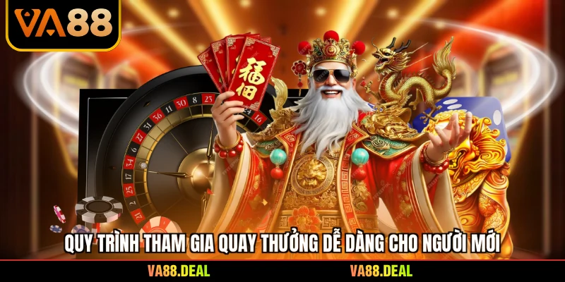 Quy trình tham gia quay thưởng dễ dàng cho người mới