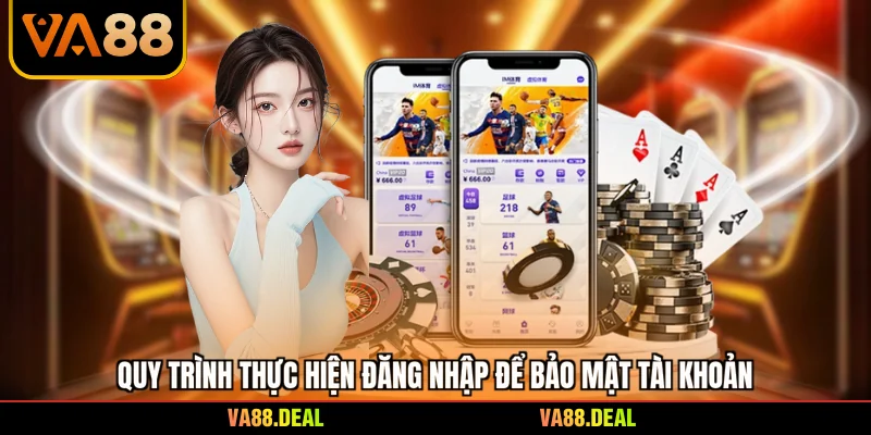 Quy trình thực hiện đăng nhập để bảo mật tài khoản