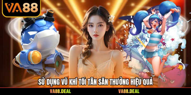 Sử dụng vũ khí tối tân săn thưởng hiệu quả