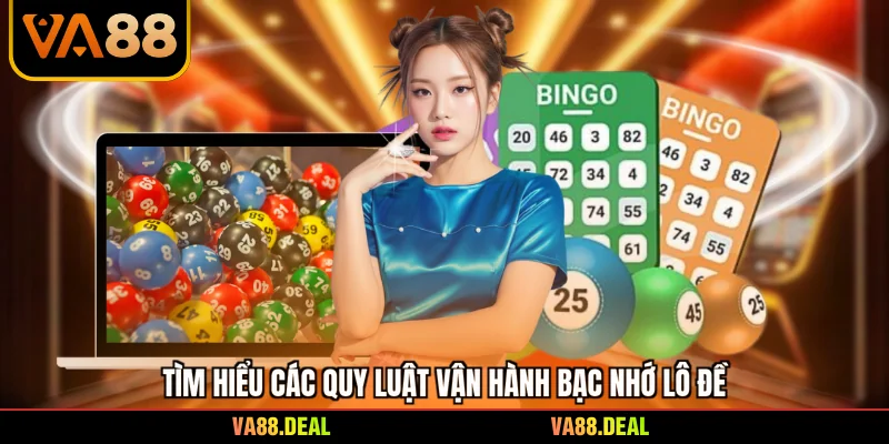 Tìm hiểu các quy luật vận hành bạc nhớ lô đề