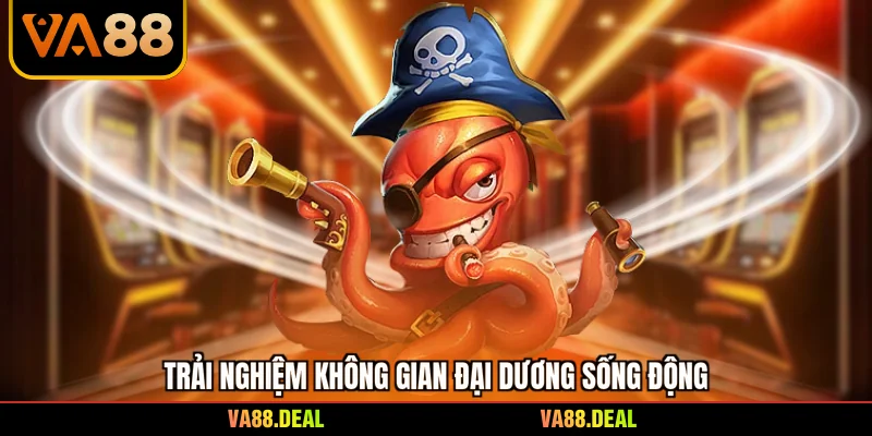 Trải nghiệm không gian đại dương sống động