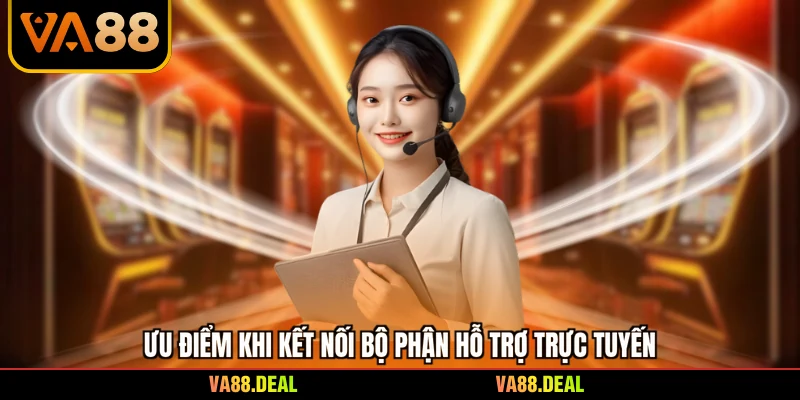 Ưu điểm khi kết nối bộ phận hỗ trợ trực tuyến